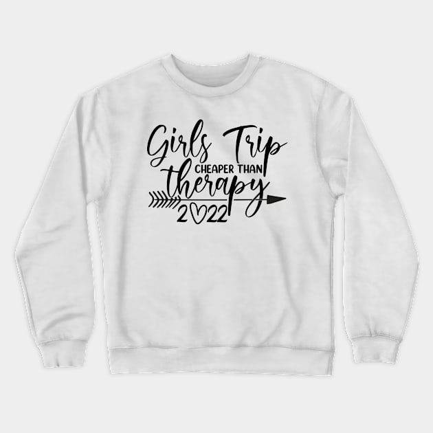 Girls Trip Cheaper Than Therapy 2022 Crewneck Sweatshirt by oyshopping